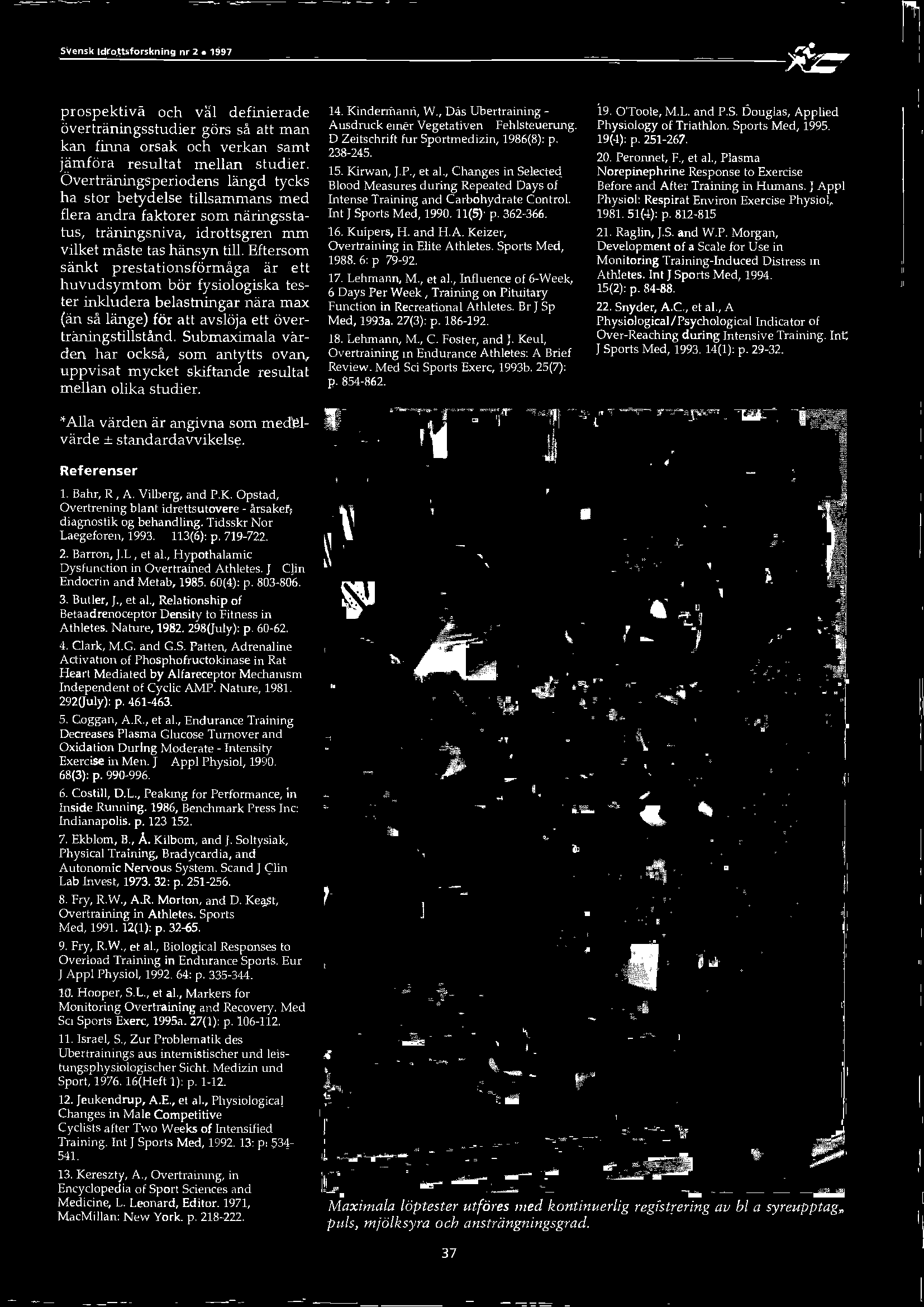 Vilberg, and PJC Opstad, Overtrening blant idrettsutovere - Arsaker, diagnostik og behandling. Tidsskr Nor Laegeforen, 1993. 113(6): p. 719-722. 2. Barron, IL, et al.