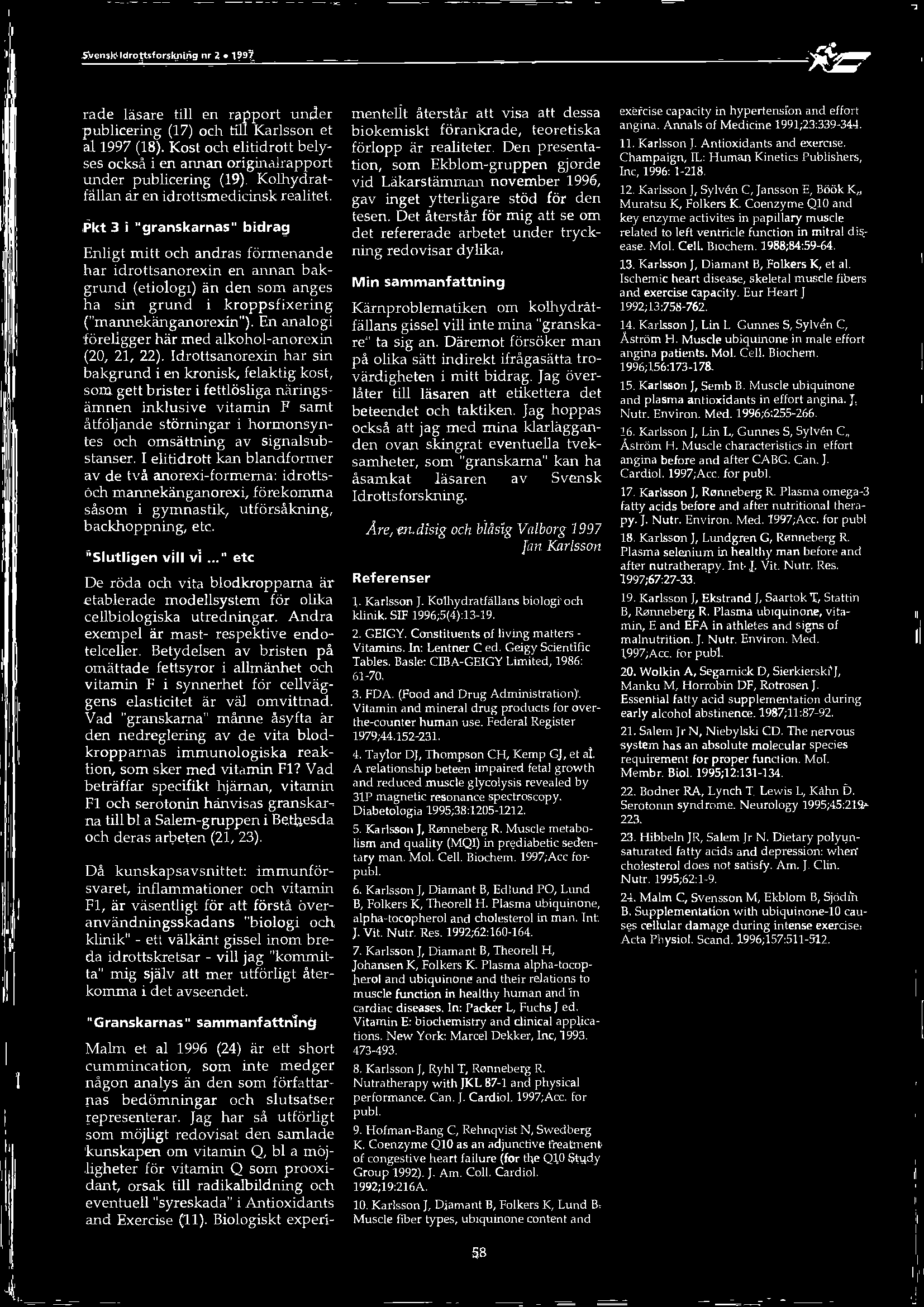 Pkt 3 i "granskarnas" bidrag Enligt mitt och andras förmenande har idrottsanorexin en annan bakgrund (eöologi) än den som anges ha sin grund i kroppsfixering ("mannekänganorexin").