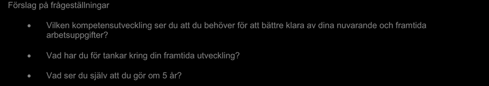 5. Utvecklingsområden Syftet är att gemensamt diskutera behov och önskemål om utveckling för att bättre möta verksamhetens mål och medarbetarens utveckling.