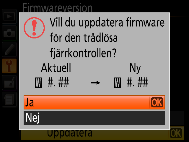 6 Aktuell version av kamerans firmware visas. Placera markören över Uppdatera och tryck på OK. 7 En dialogruta för uppdatering av firmware visas. Välj Ja. 8 Uppdateringen 9 Kontrollera startar.