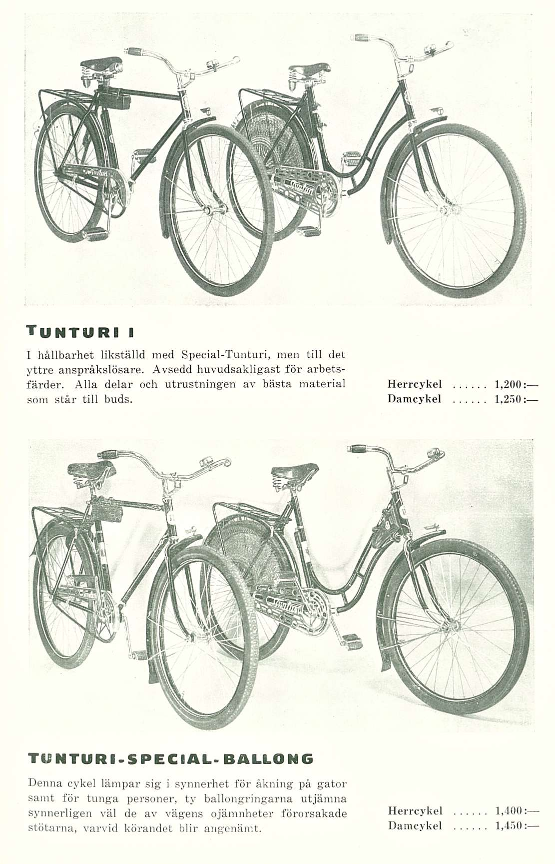 Tunturii I hällbarhet likställd med Special-Tunturi, men tili det yttre anspräkslösare. Avsedd huvudsakligast för arbetsfärder. Alla delar och utrustningen av bästa material som stär tili buds.