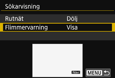 Visa flimmervarningk Om du ställer in den här funktionen kommer <G> att visas i sökaren när kameran identifierar flimmer som orsakas av ljuskällans blinkningar.