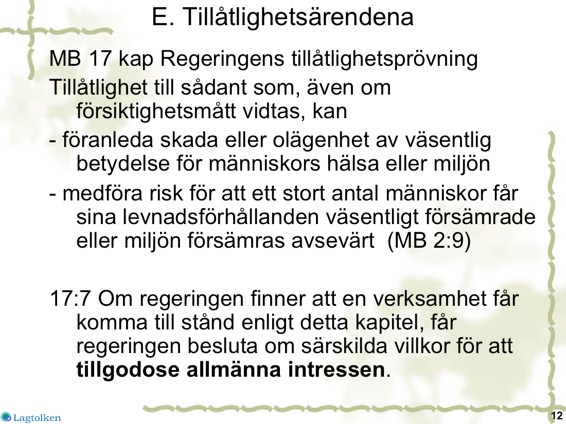 Allvarliga verksamheter. Dels vidta åtgärder för a8 1llgodose allmänna intressen som annars inte skulle kunna kompenseras. tex närings, arbetsmarknads och regionalpoli1ska intressen.