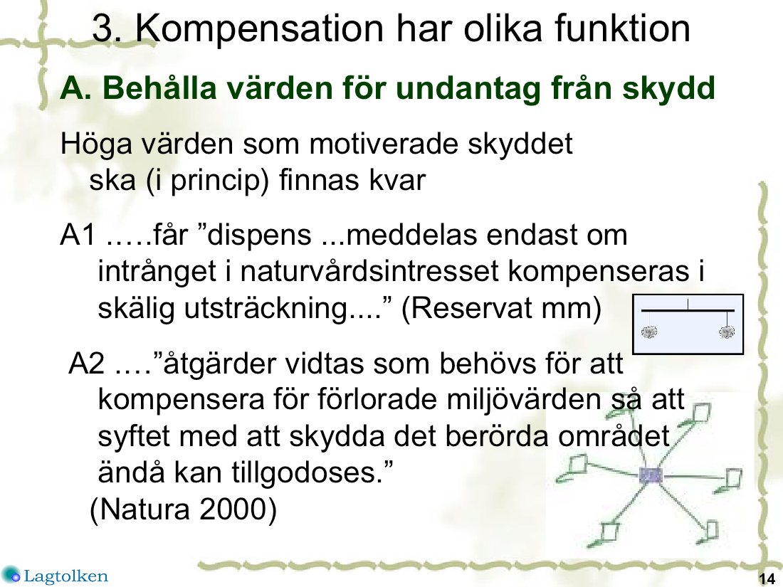 För a8 få rä8 kunskapsunderlag och söka eher rä8 slags åtgärder är det nödvändigt a8 förstå hur kompensa1onen är tänkt a8 fungera. A. Den första typen kompensa1on gäller de höga värdena.