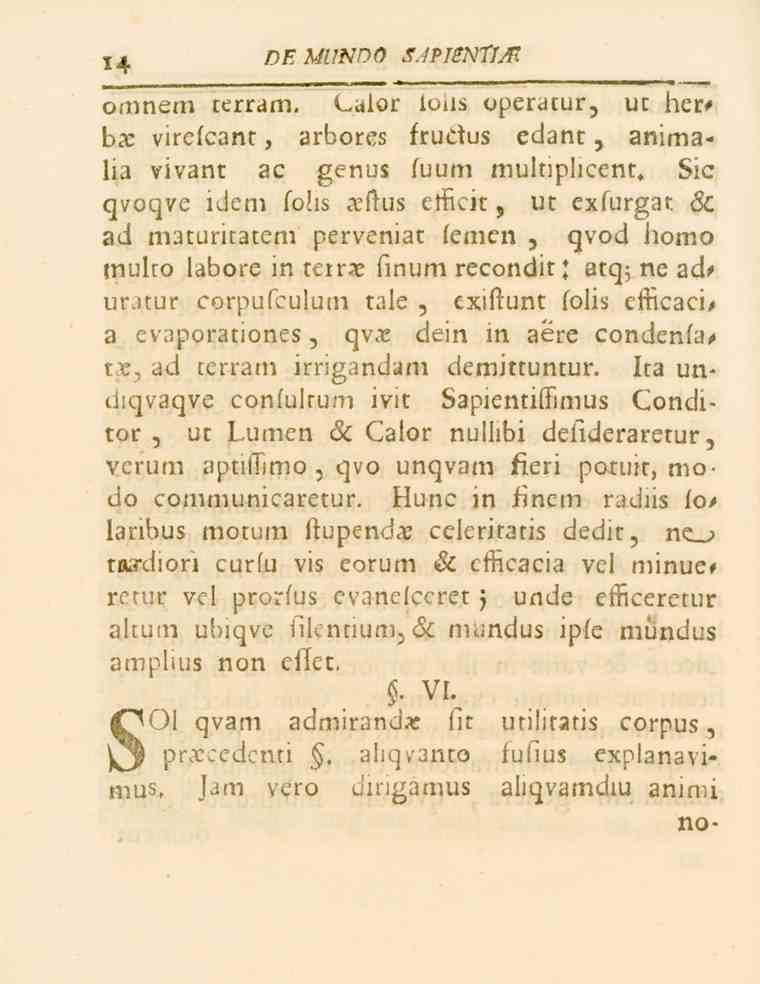 14 DE MINDO SAPISNTIAi omnem terram. L^lor lons operatur, ut herbs virefcant, arbores fructos edant, animalia vivant ac genus fuum multiplieent.