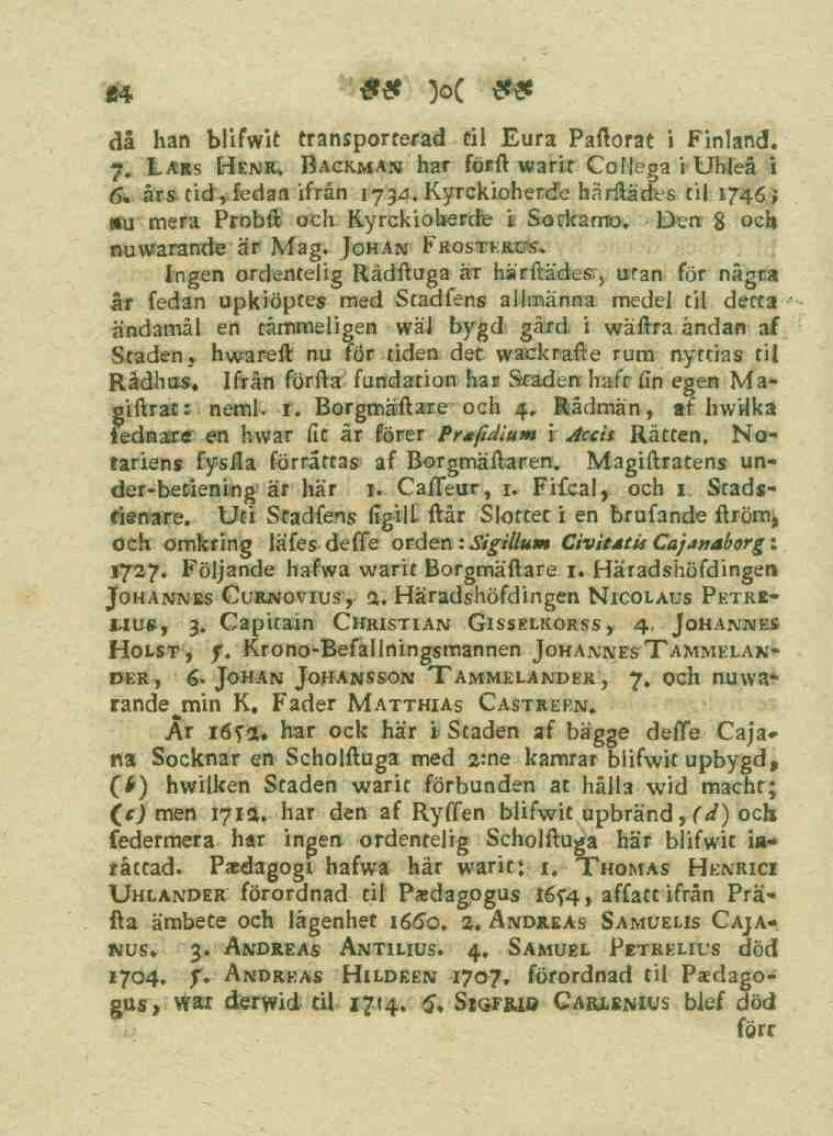 24 då han blifwit transporterad til Eura Paftorat i Finland. 7. Lars Henr. Backman har förft warit CoMega i Uhleå i 6- års tid,fedan ifrån 1734.