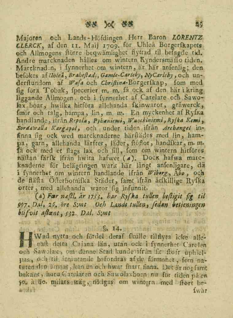 29 Majoren och Lands -Höfdingen Herr Baron LORENTZ CLERCK, af den ii, Maij 1709. för Uhleå Borgerfkapets och Allmogens ftörre beqwämlighet flyttad til befagde tid.