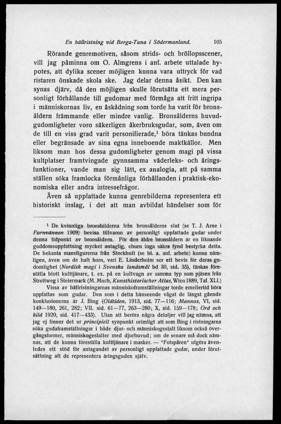 En hällristning vid Berga-Tuna i Södermanland. 105 Rörande genremotiven, såsom strids- och bröllopsscener, vill jag påminna om O. Almgrens i anf.