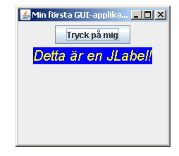 Kap 4 : Sid 8 En JButton Övning: Lägg in en knapp Vi ska nu lägga till en knapp, ett JButton-objekt. Vi ger objektet referensen b och instansierar det med argumentet "T