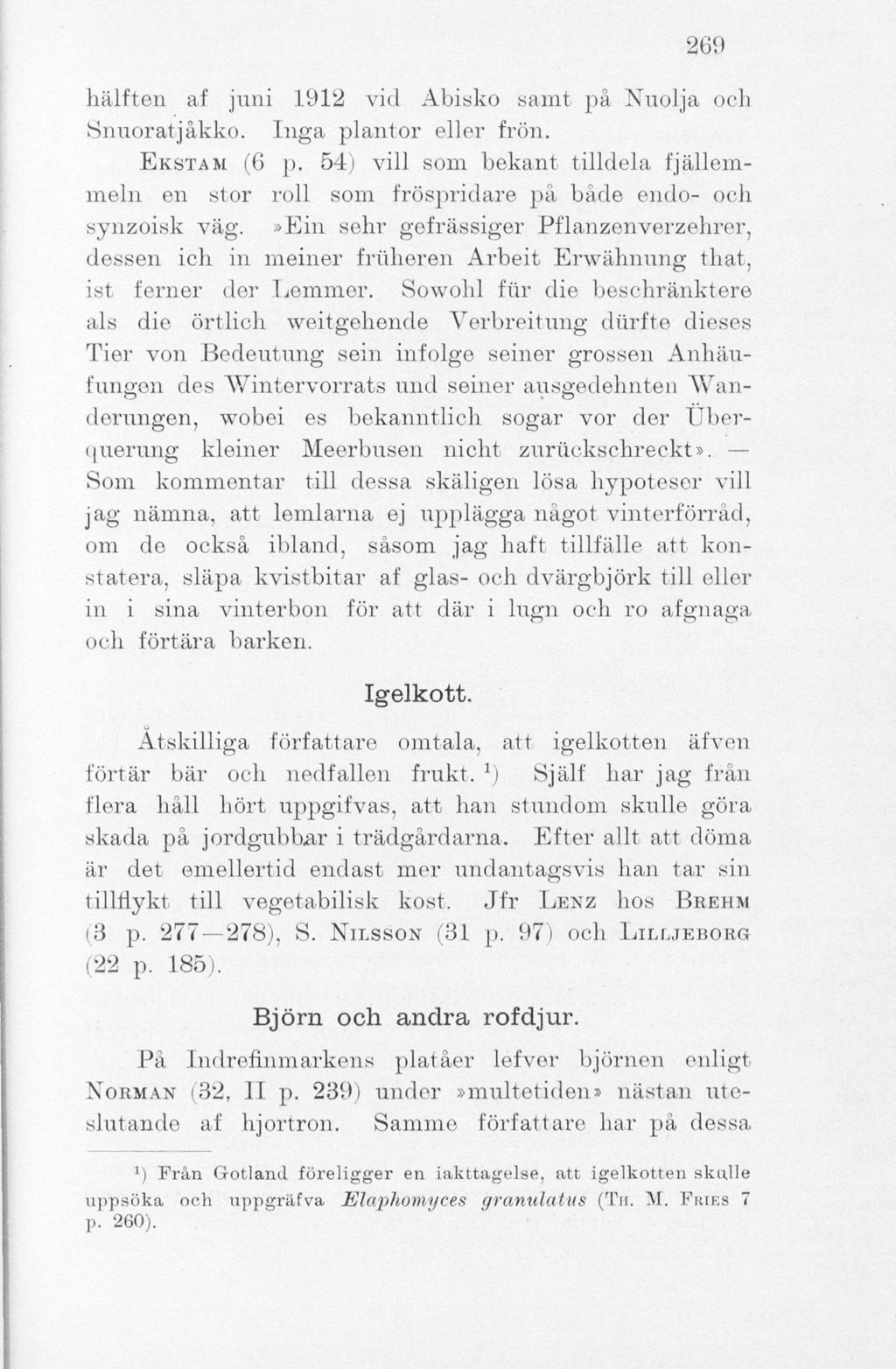 269 hälften af juni 1912 vid Abisko samt på Nuolja och Snuoratjåkko. Inga plantor eller frön. EKSTAM (6 p.