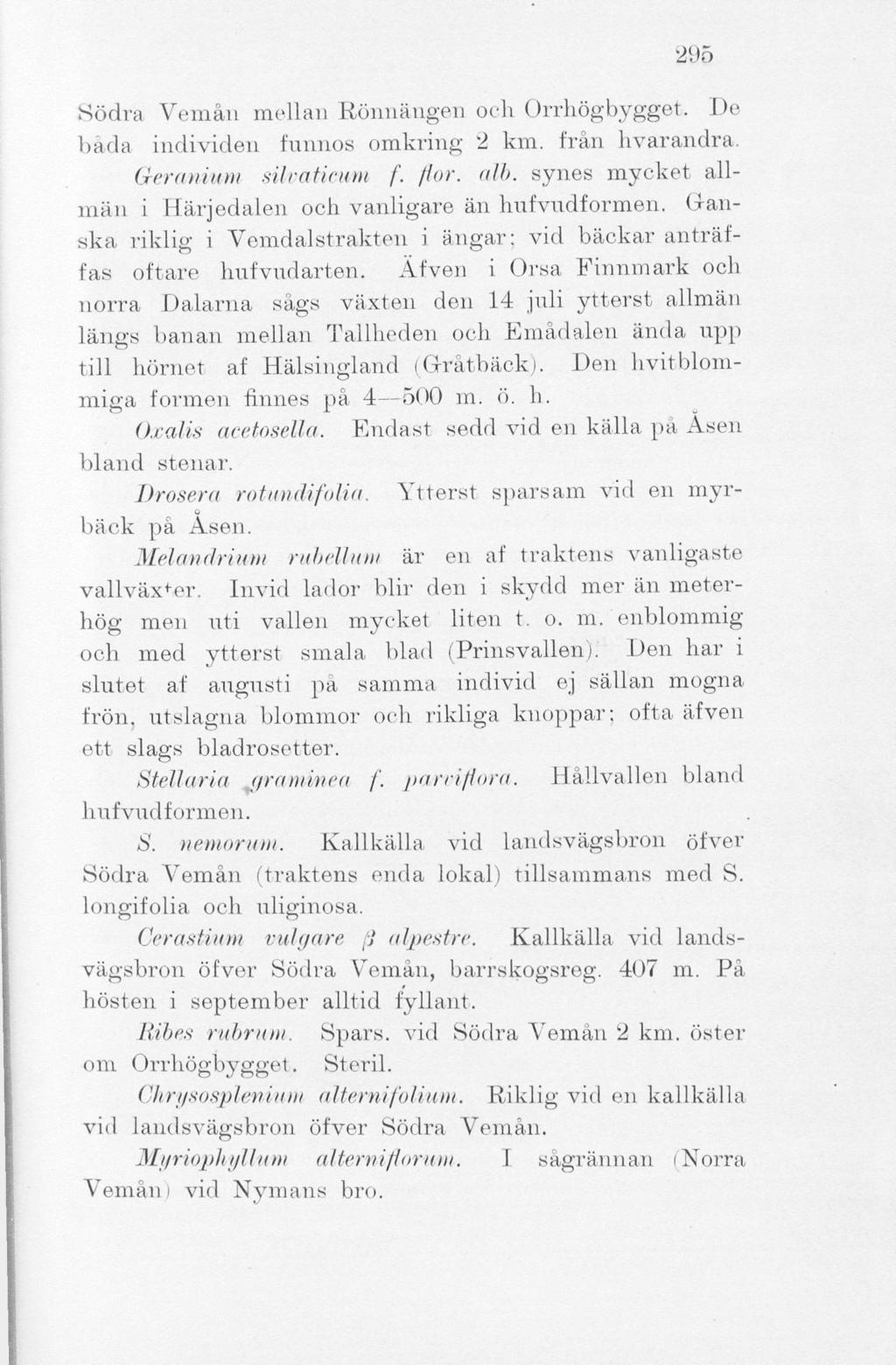 295 Södra Vemån mellan Rönnängen och Orrhögbygget. De båda individen funnos omkring 2 km. från hvarandra. Geranium silvaticutn f. flor. alb.