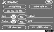 AVANCERADE FUNKTIONER (c) RDS-TMC, röstvägledning Systemet omfattar TMC-röstvägledning. När något inträffar i trafiken längs resvägen blir du vägledd av en röst. 1.