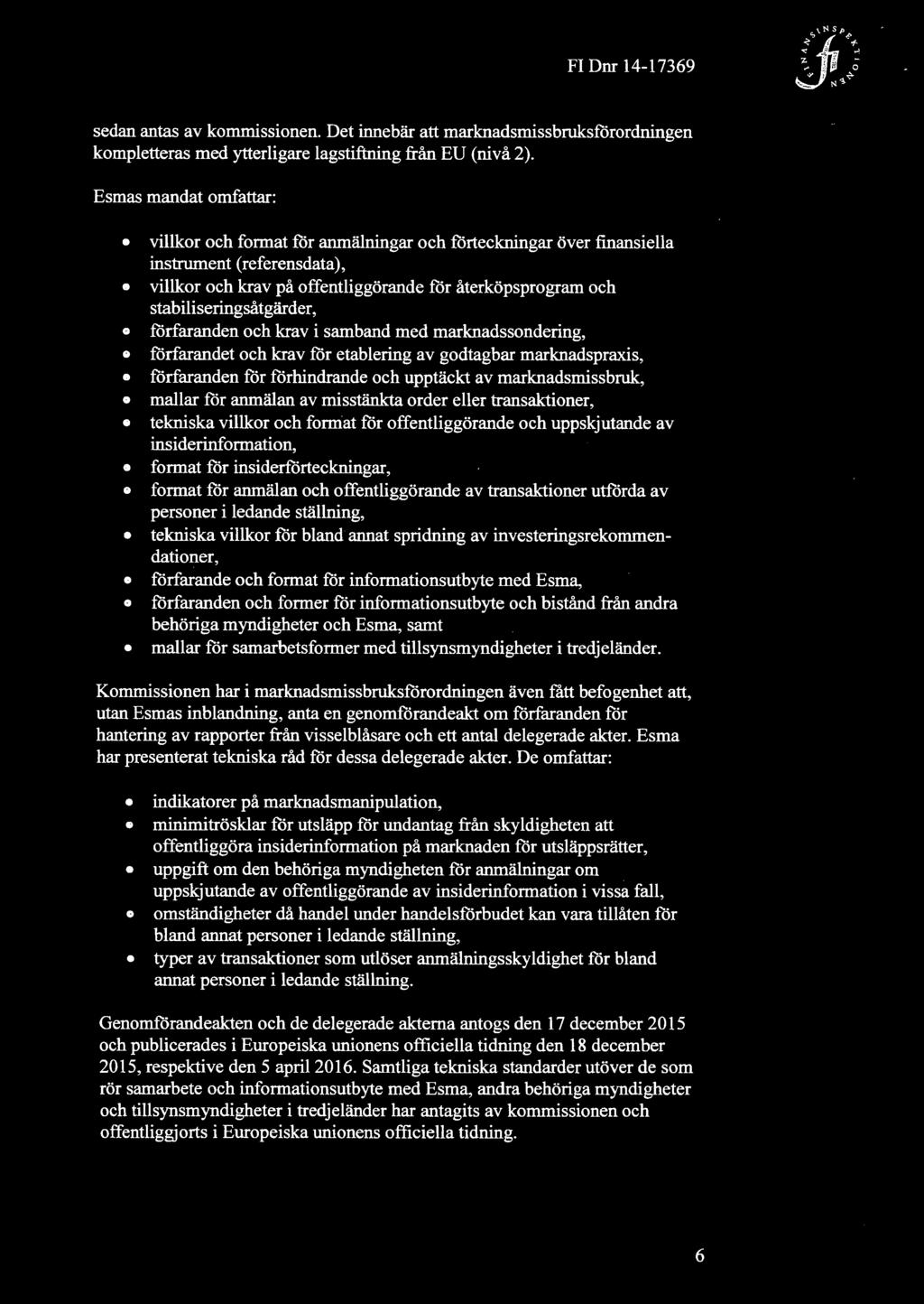 sedan antas av kommissionen. Det innebär att marknadsmissbruksförordningen kompletteras med ytterligare lagstiftning från EU (nivå 2).