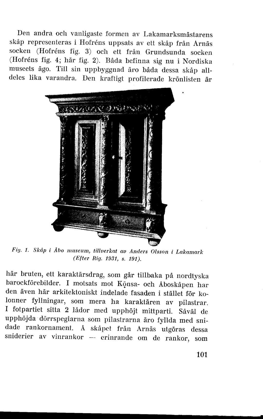 . Den andra och vanligaste formen av Lakamarksmästarens skåp representeras i Hofrens uppsats av ett skåp från Arnäs socken (Hofrens fig. 3) och ett från Grundsunda socken (Hofrens fig. 4; här Hg. 2).