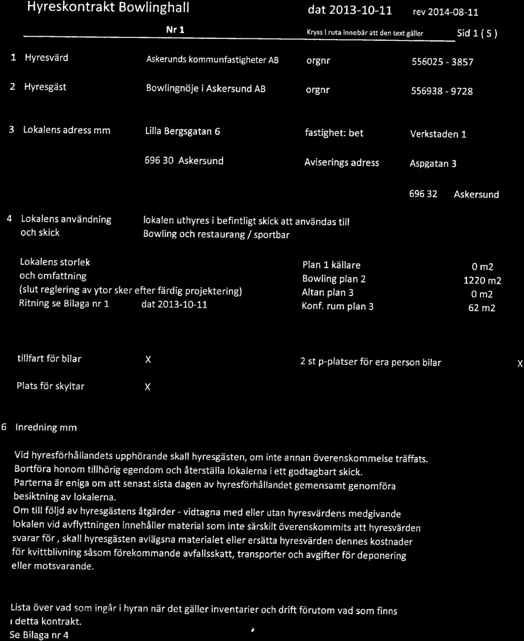 Hyreskontra kt Bowlingha ll dat 20L3-10-1L rev 2014-08-11 Nr 1 Kryss î ruta innebär att den texrgätler Sid 1 ( 5 ) 1 Hyresvärd Askerunds kommu nfastigheter AB orgnr 5s6025-38s7 2 Hyresgåst