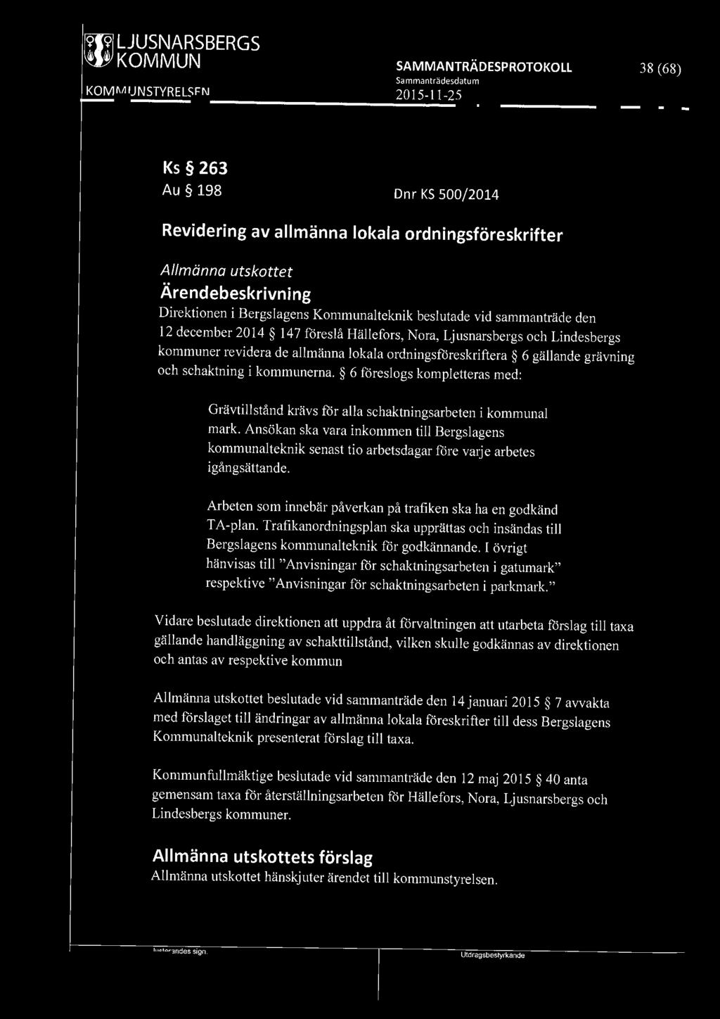f9l9j LJUSNARSBERGS 38 (68) Ks 263 Au 198 Dnr KS 500/2014 Revidering av allmänna lokala ordningsföreskrifter Allmänna utskottet Direktionen i Bergslagens Kommunalteknik beslutade vid sammanträde den