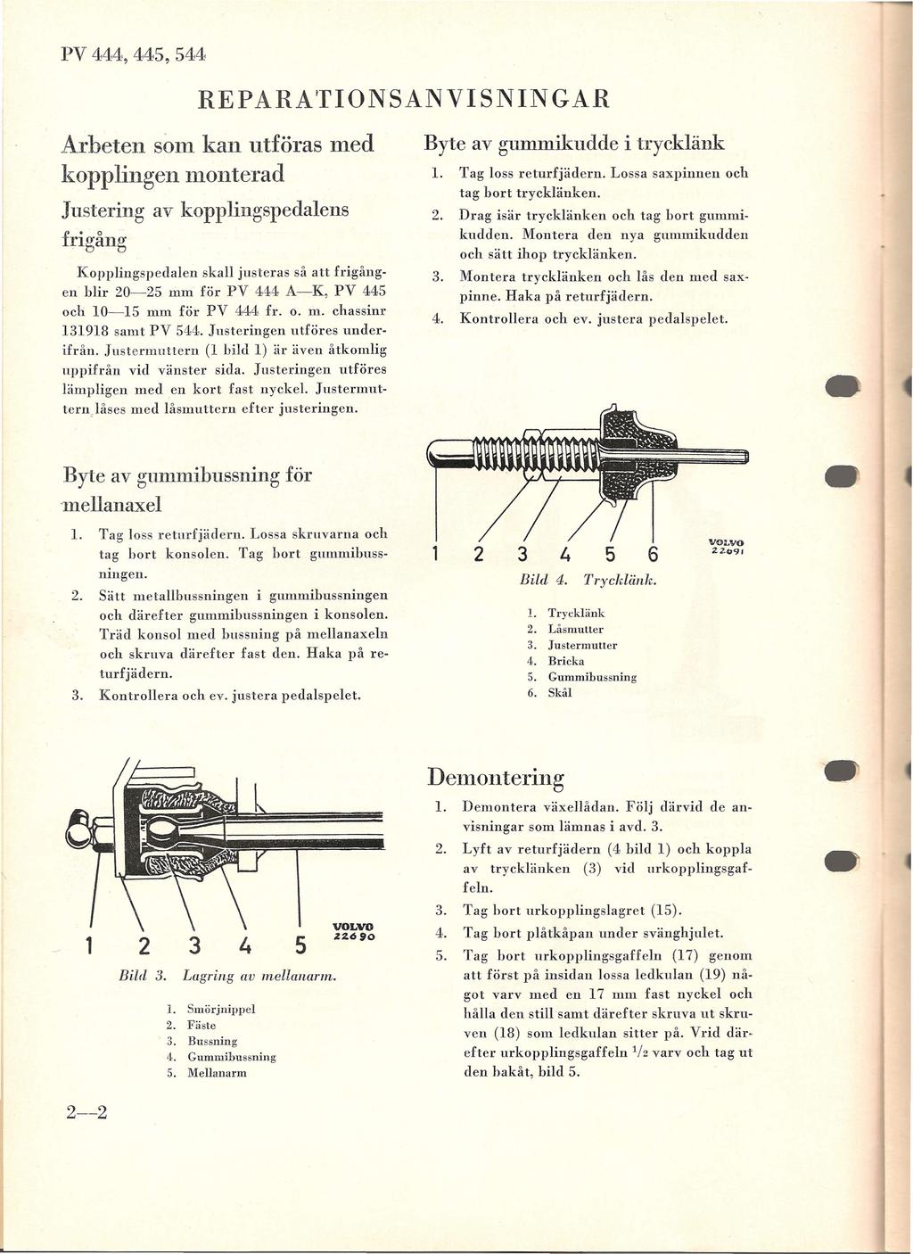 PV 444, 445,544 REPARATIONSANVISNINGAR Arbeten som kan utföras med kopplingen monterad Justering frigång av kopplingspedalens Kopplingspedalen skall justeras så att frigången blir 20-25 mm för PV 444