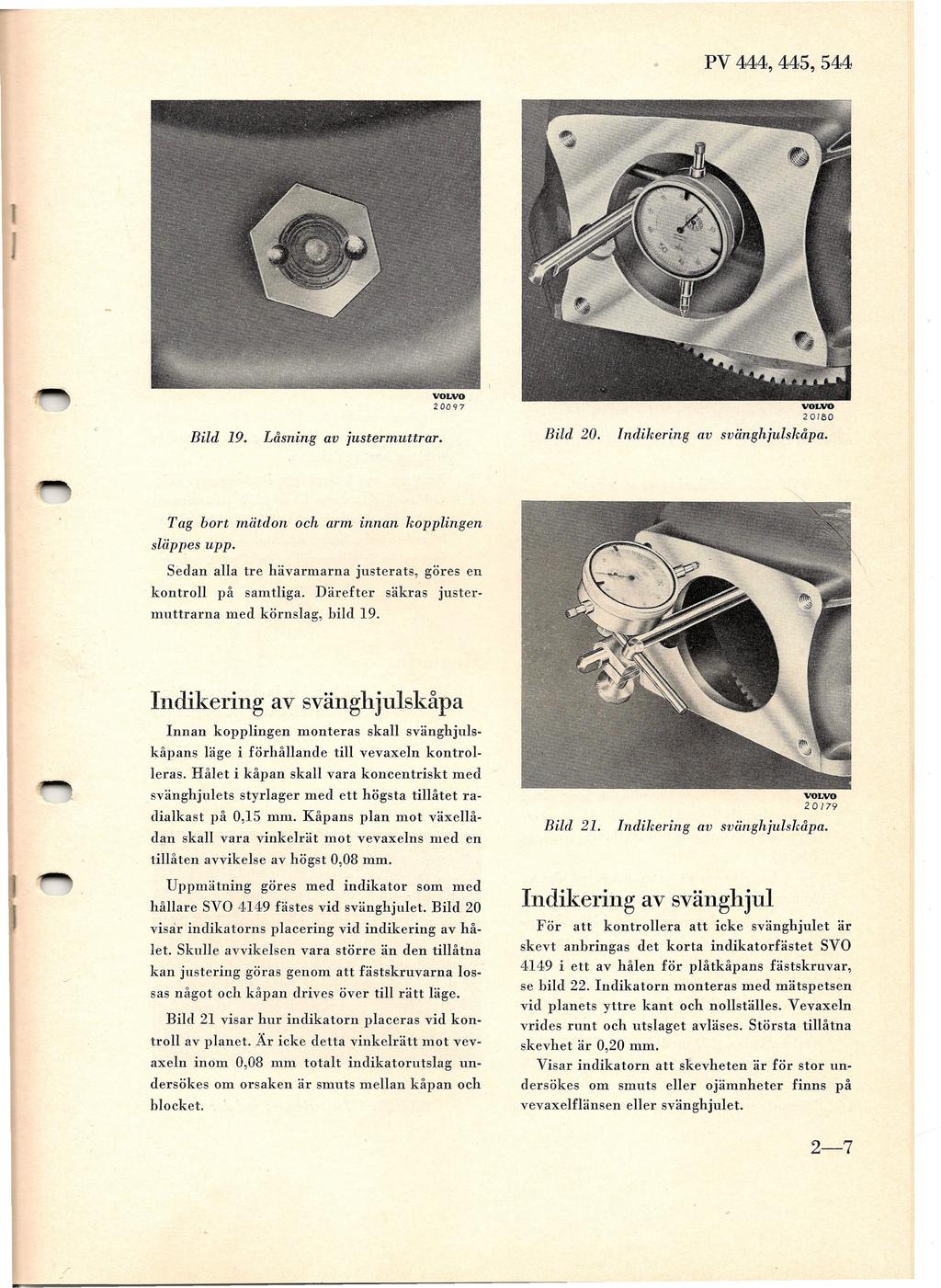 PV 444, 445, 544 20097 20180 Bild 20. Bild 19. Låsning av justermuttrar. Indikering av svänghjulskåpa. Tag bort rnätdon och arm innan lwpplingen släppes upp.