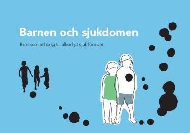 7. STÖD FÖR NÄRSTÅENDE Mer läsning om att berätta för barn Barnen och sjukdomen, barn som anhöriga till svårt sjuk förälder. Broschyr från Karolinska universitetssjukhuset.