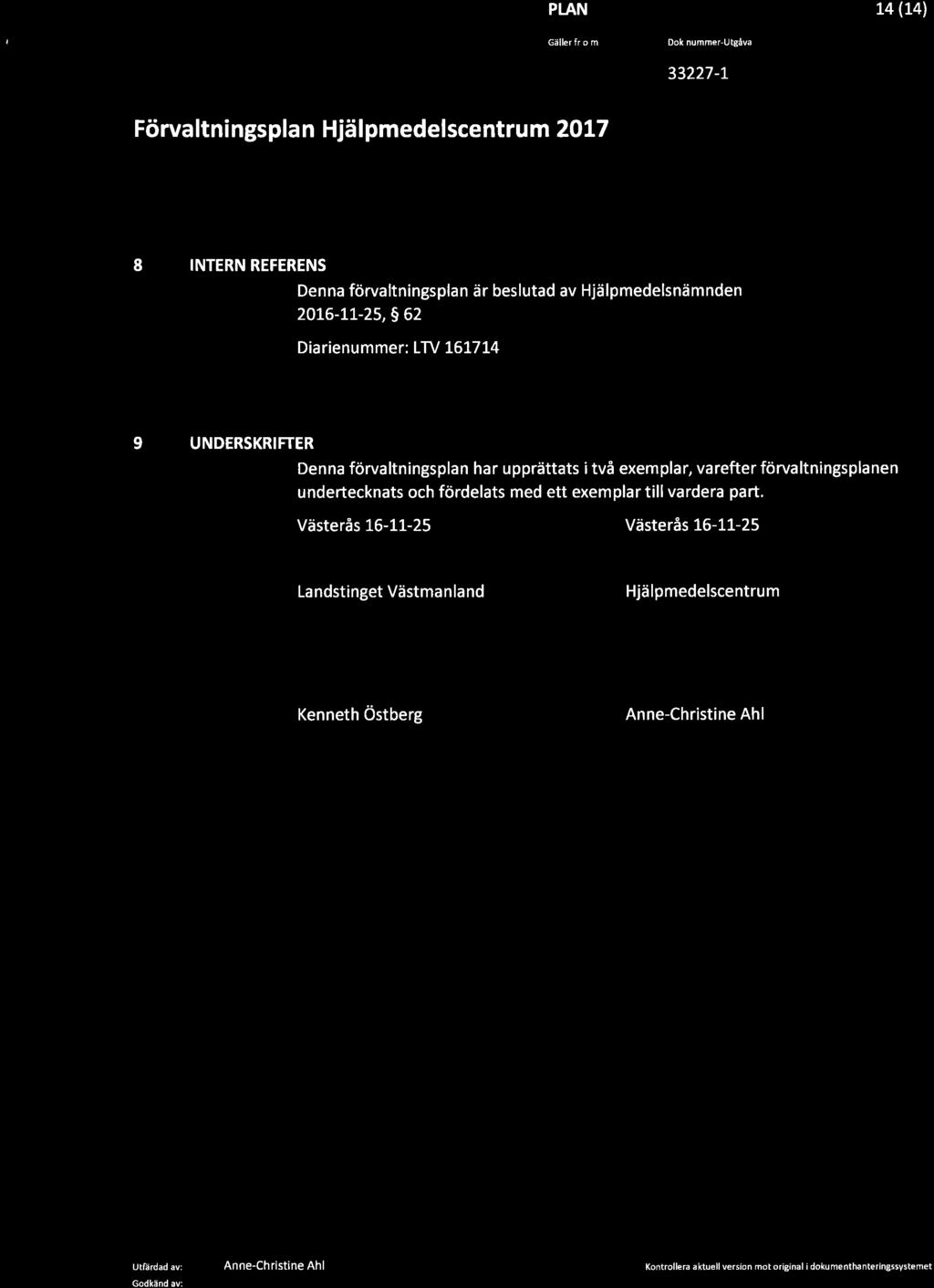 'J.l V,blxxr,xm Gäller fr.o.m. Dok.nummer-Utgâva L4 (t4l 33227-1 Förva ltni ngspla n Hjä I pmedelscent rum 2OL7 8 INTERN REFERENS Denna förvaltningsplan är beslutad av Hjälpmedelsnämnden 20r6-L!