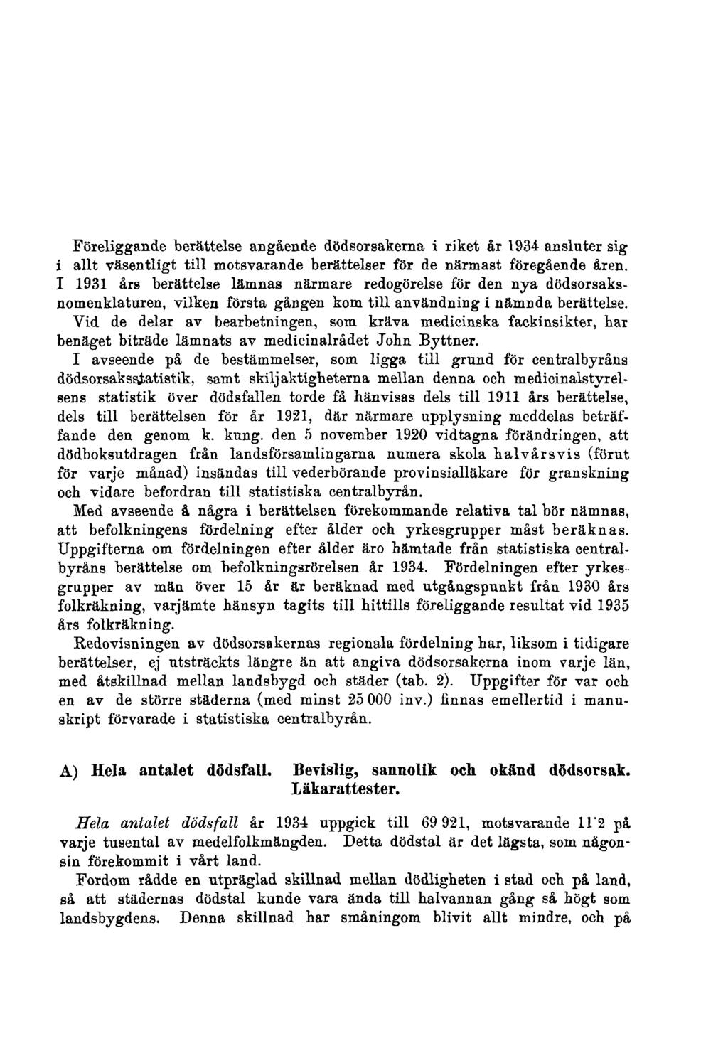 Föreliggande berättelse angående dödsorsakerna i riket år 1934 ansluter sig i allt väsentligt till motsvarande berättelser för de närmast föregående åren.