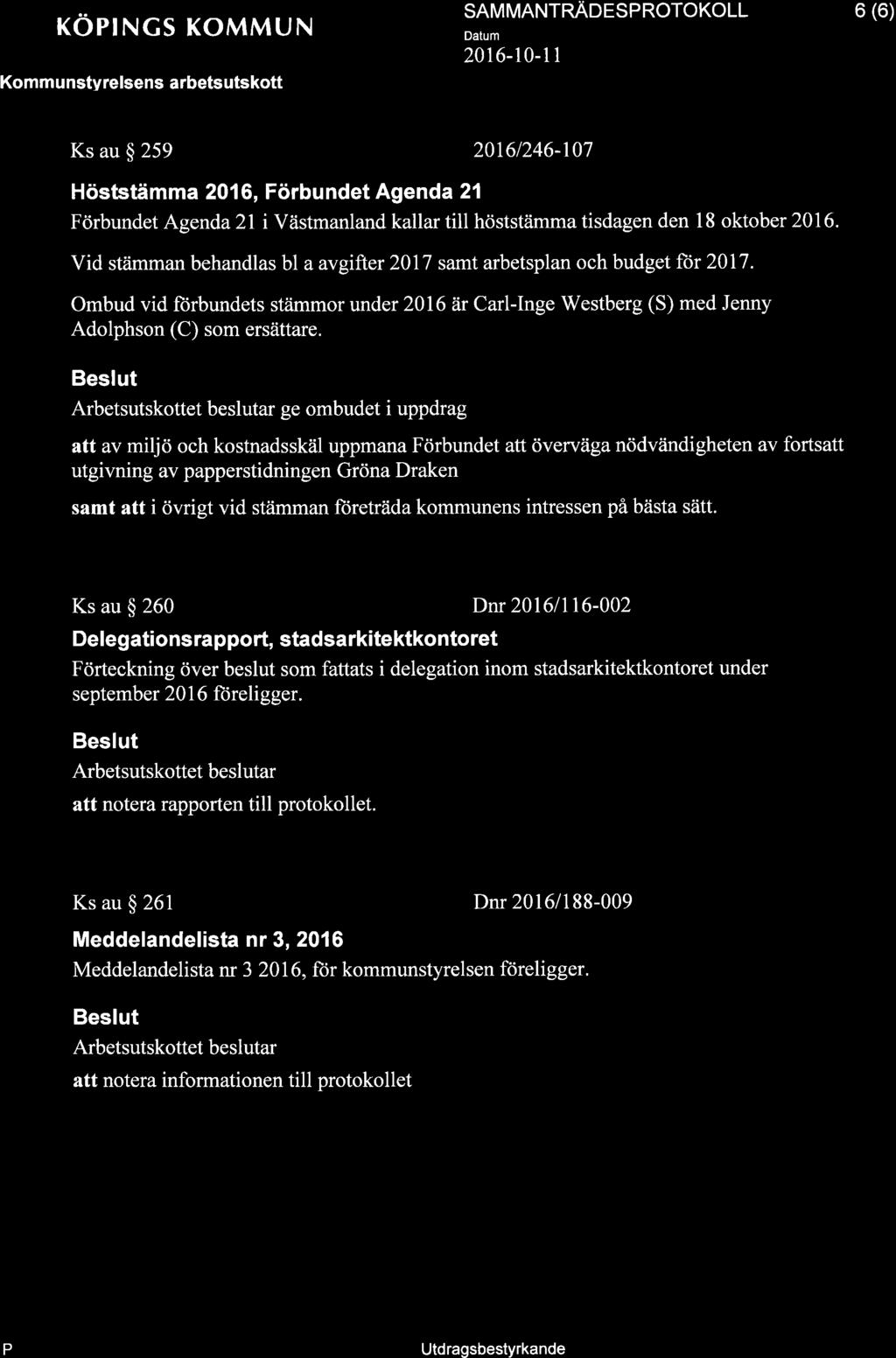 röpings KoMMUN SAMMANTRÄDESP ROTOKOLL Detum 2016-10-1 I 6 (6) Ks au $ 259 20161246-107 Höststämma 2016, Förbundet Agenda 2l Förbundet Agenda 21 i Västmanland kallar till höststämma tisdagen den l8