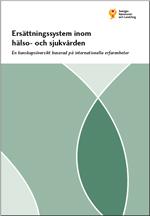 Särskilda rapporter producerade inom projektet Ersättningssystem inom hälso- och sjukvården En kunskapsöversikt baserad på internationella erfarenheter Hälso- och sjukvården står nu inför starka krav