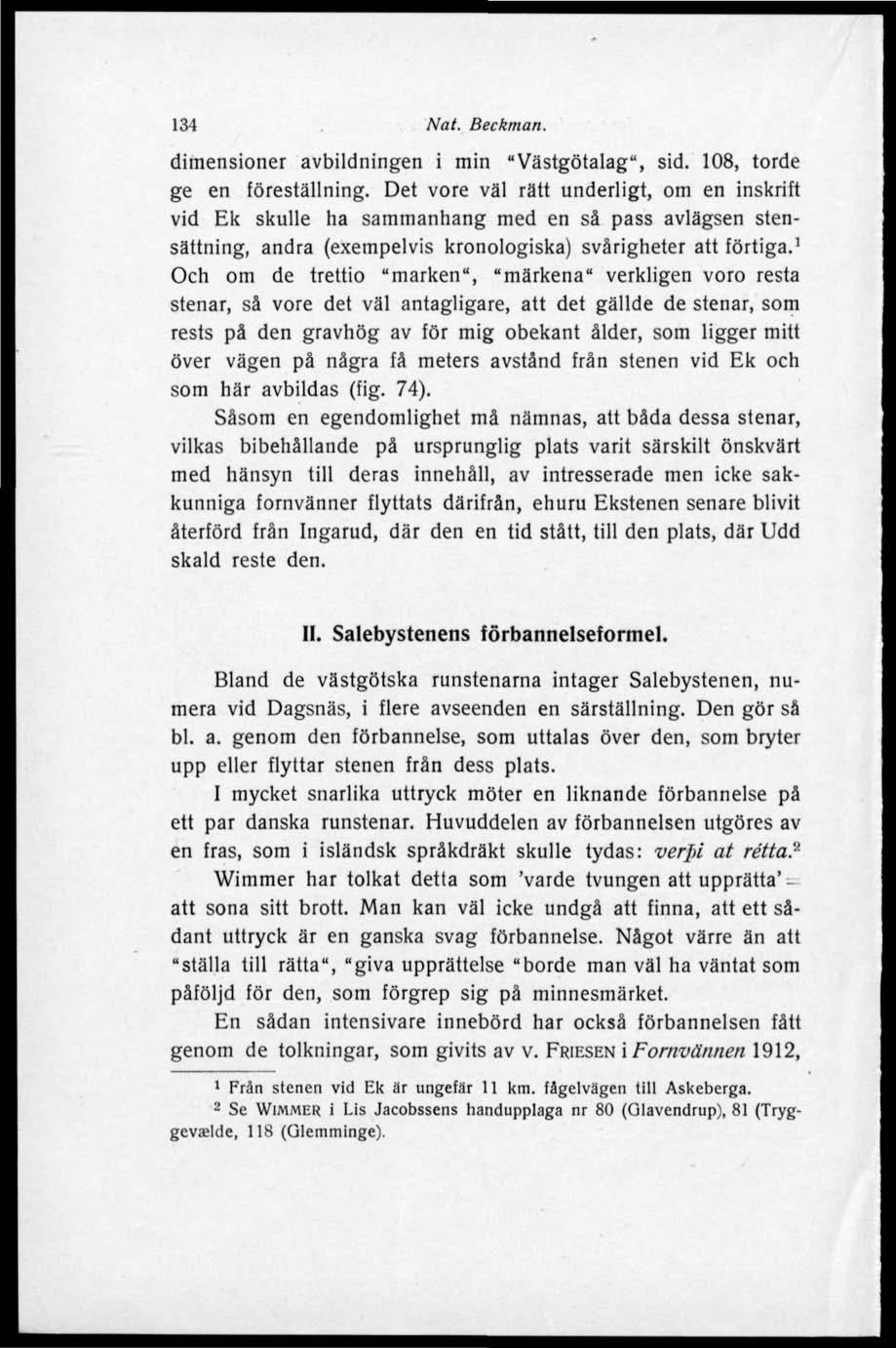 134 Nat. Beckman. dimensioner avbildningen i min "Västgötalag", sid. 108, torde ge en föreställning.