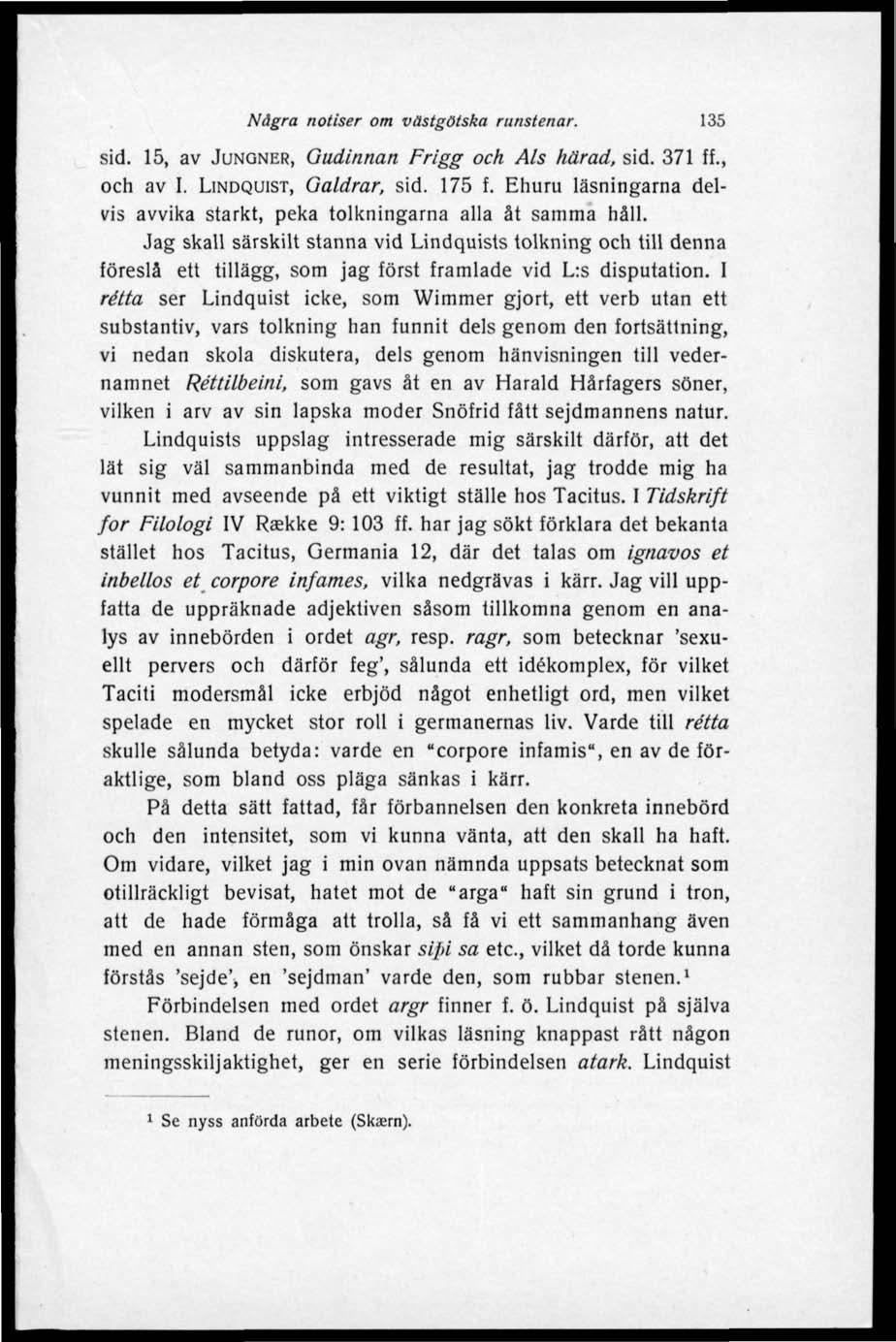 Nägra notiser om västgötska runstenar. 135 sid. 15, av JUNGNER, Gudinnan Frigg och Als härad, sid. 371 ff., och av I. LINDQUIST, Galdrar, sid. 175 f.
