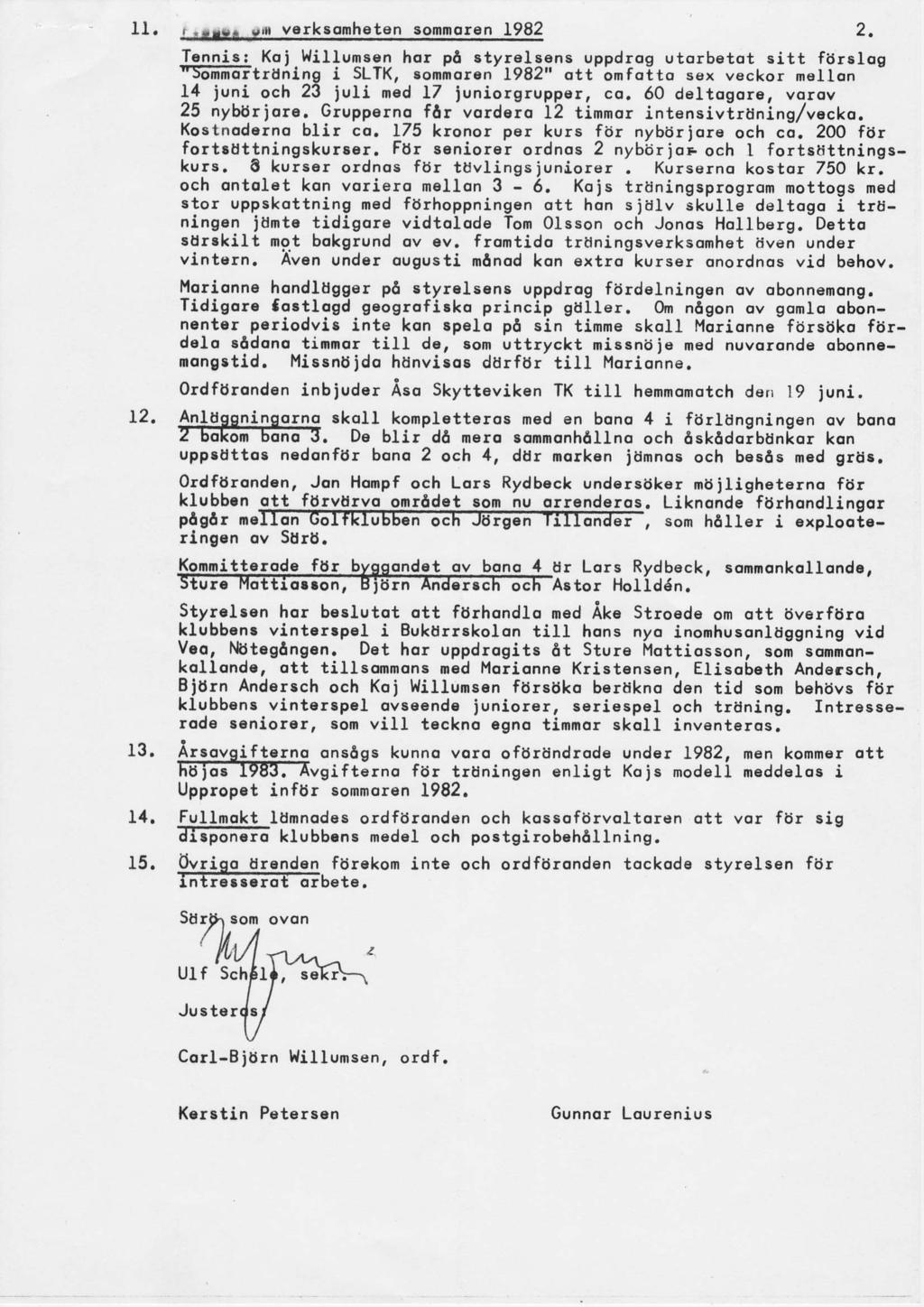 It. L2. Tonnig: Koi lrlillumeen hor p6 styrelsens uppdrog utorbetot sitt furelog SiifiEtruning i SLTK, aommoren- 1982" otl'bmfolto sex veckor mollon 14 juni och 23 iuli med 17 iuniorgrupp r, co.