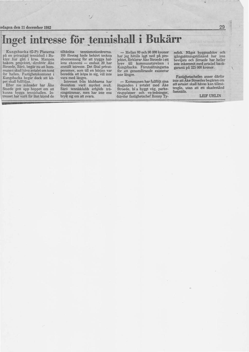 ,''/ lrdagen.den 11 december 1982 et intresse fiirtennishall i Bukiim Kungsbacka (GP): Planerna pe en privatigd iennishal i Bukarr har gett i kras.
