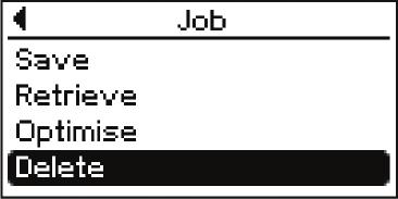 Radera ett jobb Radera ett jobb 1 Använd ratten för att välja Delete (radera) (vrid ratten) 2 Tryck på justeringsratten Det första Delete job visas: 3 Vrid ratten för att väljadet jobb som skall