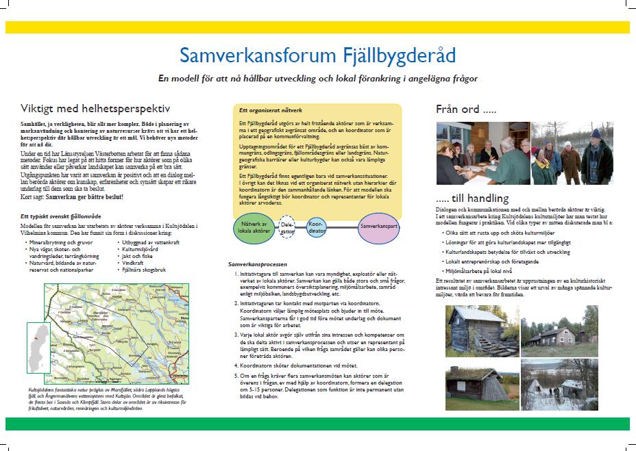 Exempel: Pilotarbete med regionala landskapsstrategier Västerbottens län Arbetet fokuserade under 2006-2007 på att ta fram en ny modell för samverkan för fjällfrågor.