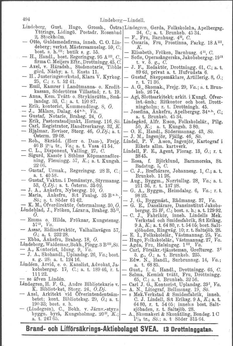 494 Lindeberg Lindell. Lindeberg. Gust. Hugo, Grossh., Östra Lindegren, Gerda, Folkskolel:a, Apelbergsg. Yttringe, Lidingö. Postadr. Rosenbad :$4, G.; a. t. Brunkeb. 4534. 2, Stockholm, F.