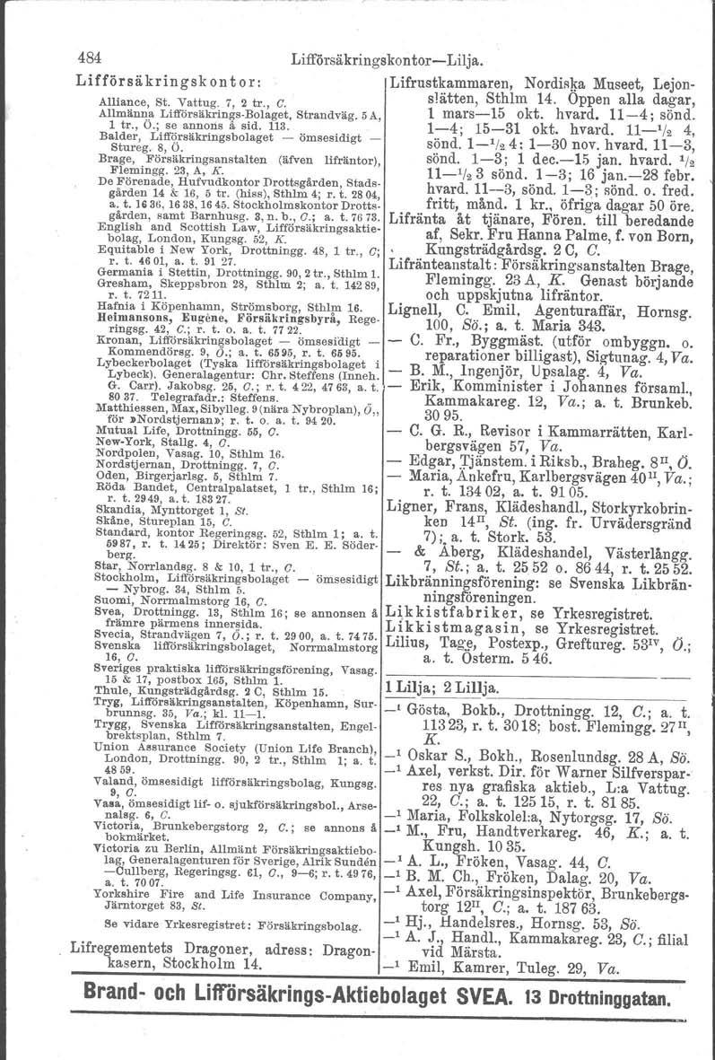 484 Lifförsäkringskontor Lilja. Lifförsäkringskontor: Lifrustkammaren, Nordiska Museet, Lejon Alliance, St. Vattug. 7, 2 tr., C. slätten, Sthlm 14.