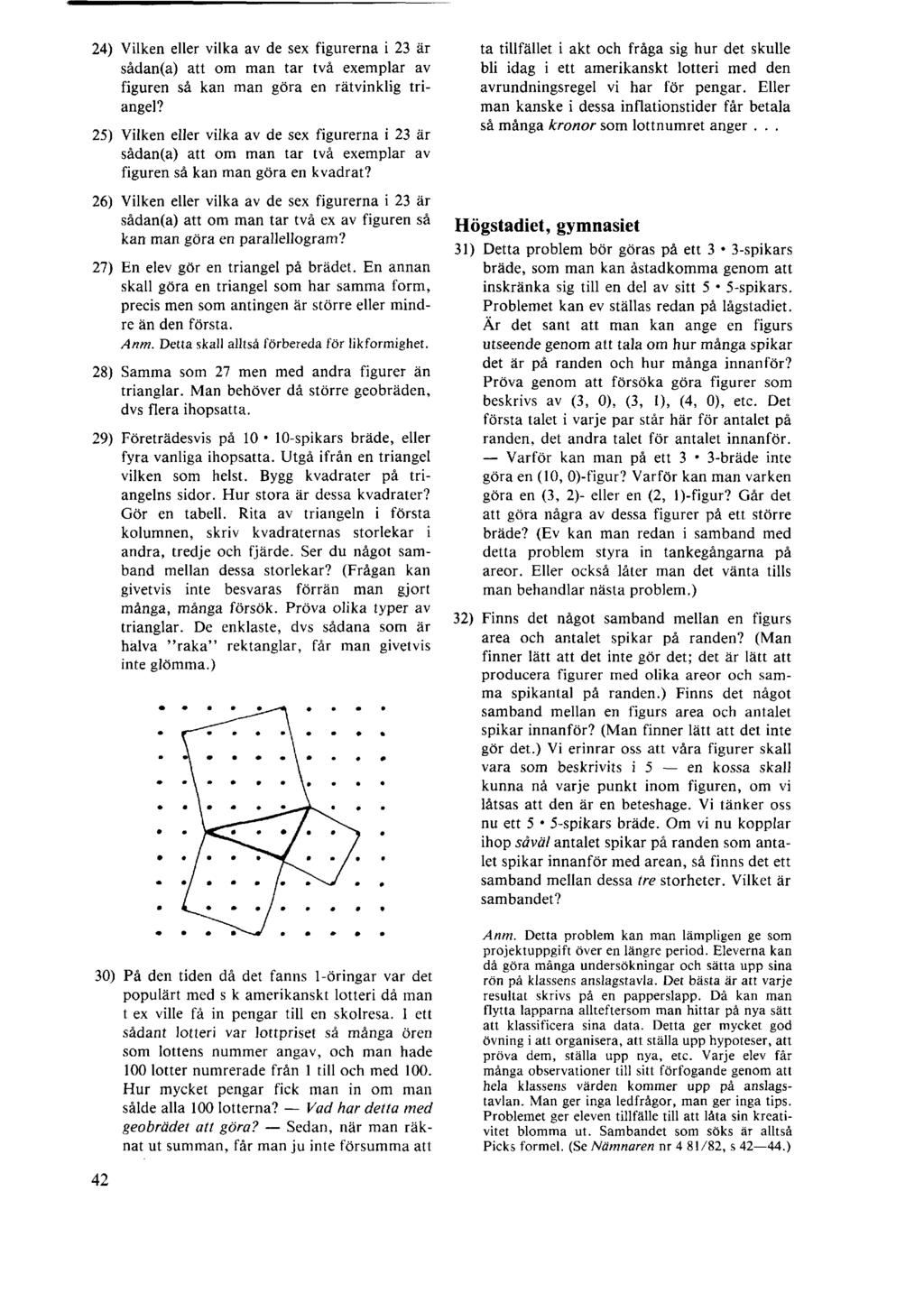 24) Vilken eller vilka av de sex figurerna i 23 är sådan(a) att om man tar två exemplar av figuren så kan man göra en rätvinklig triangel?