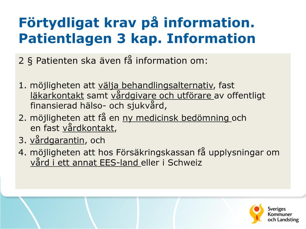 Information enligt paragrafen behöver, liksom information enligt 1, enbart lämnas när det är aktuellt i det