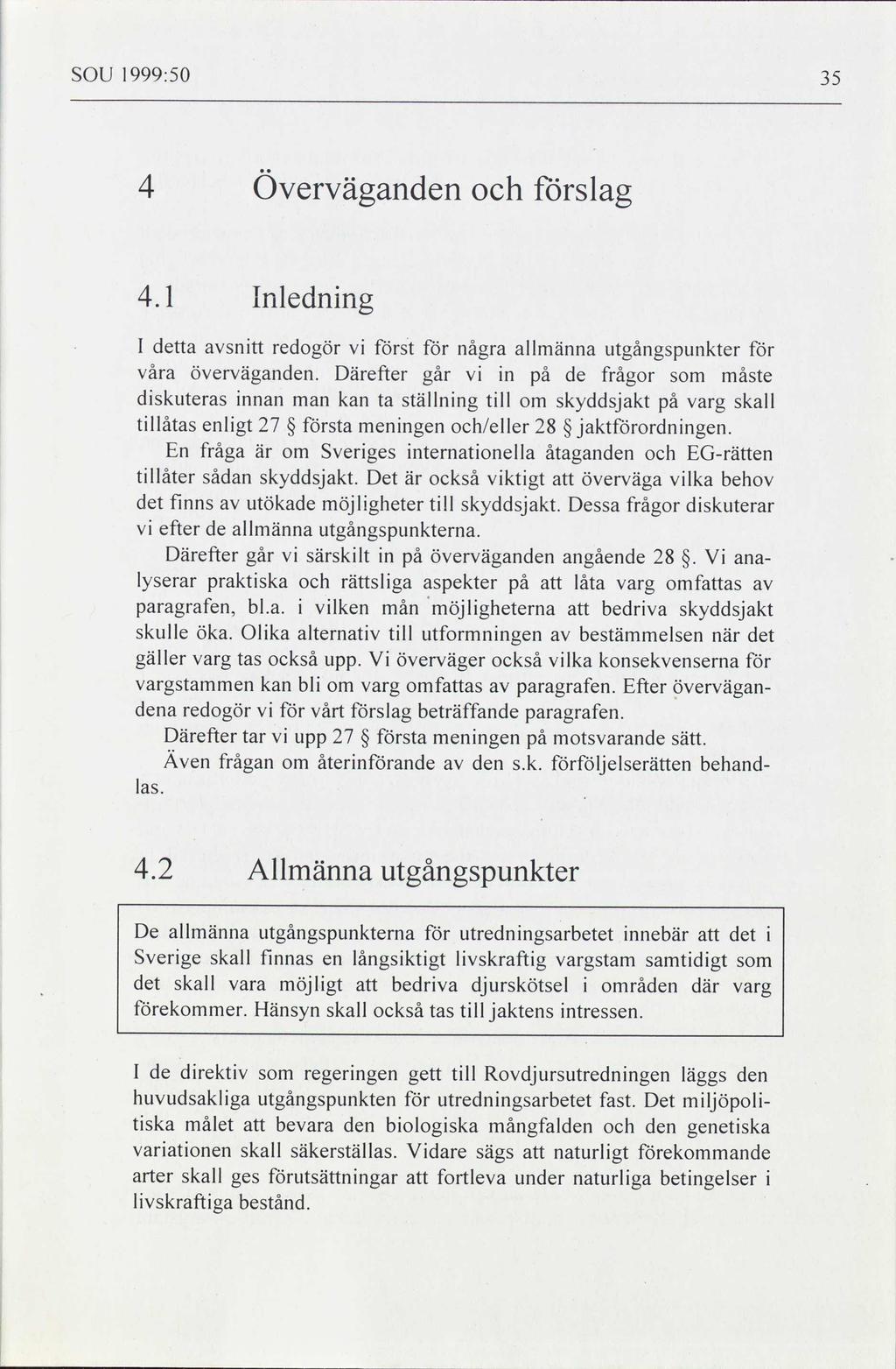 SOU 1999:50 35 4 överväganden och förslag 1 Inledning I detta först avsnitt redogör för några allmänna utgångspunkter för våra överväganden.