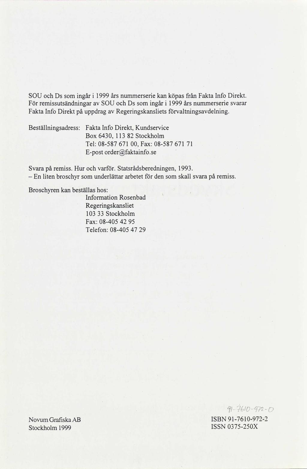 SOU och Ds som ingår i 1999 års nummerserie kan köpas från Fakta Info Direkt.