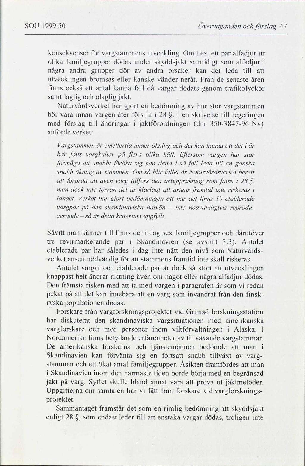 SOU 1999:50 Överväganden och förslag 47 konsekvenser för vargstammens utveckling. Om t.ex.