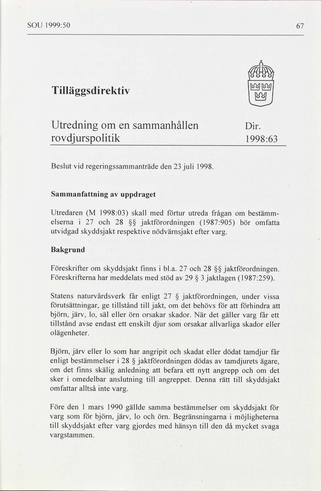 SOU 1999:50 67 Tilläggsdirektiv WP; Utredning om en sammanhållen Dir. rovdjurspolitik 1998:63 Beslut vid regeringssammanträde den 23 juli 1998.