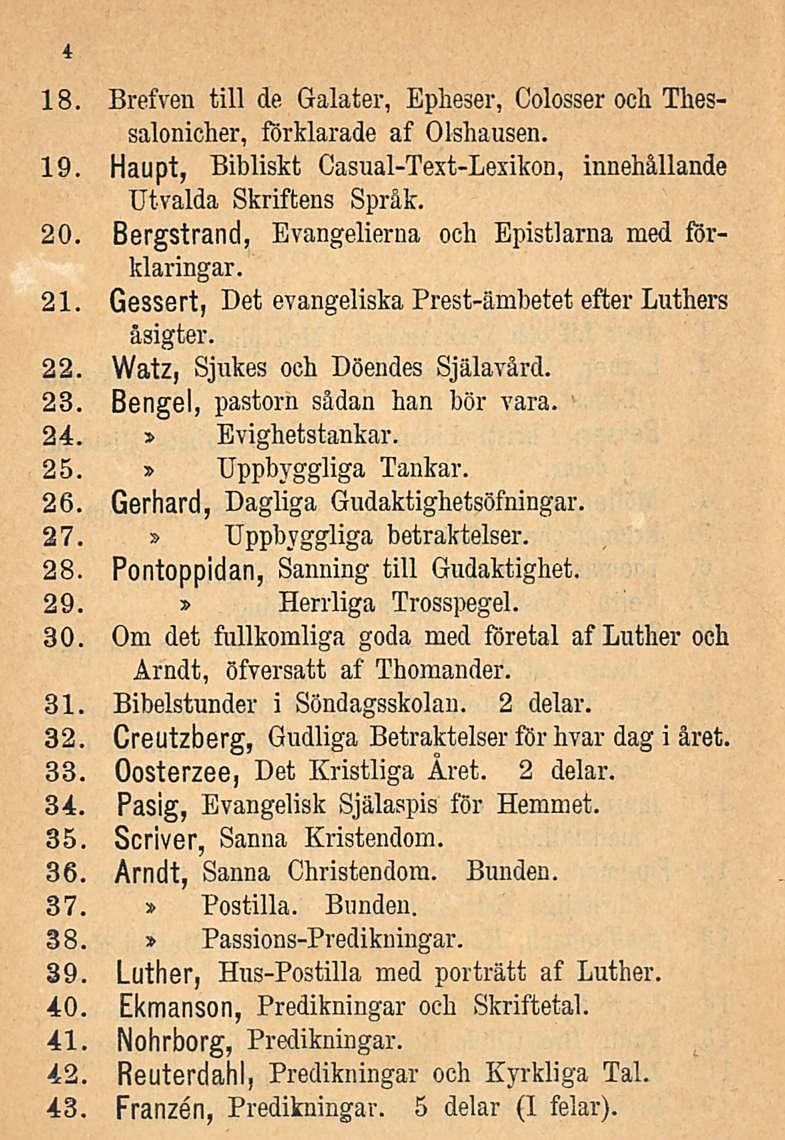 18. Brefven tili de Galater, Epheser, Colosser och Thessalonicher, förklarade af Olshausen. 19. Haupt, Bibliskt Casual-Text-Lexikon, innehållande Utvalda Skriftens Språk. 20.