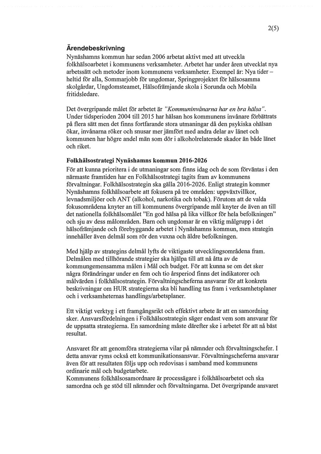 2(5) Arendebeskrivning Nynashamns kommun har sedan 2006 arbetat aktivt med att utveckla folkhalsoarbetet i kommunens verksamheter.
