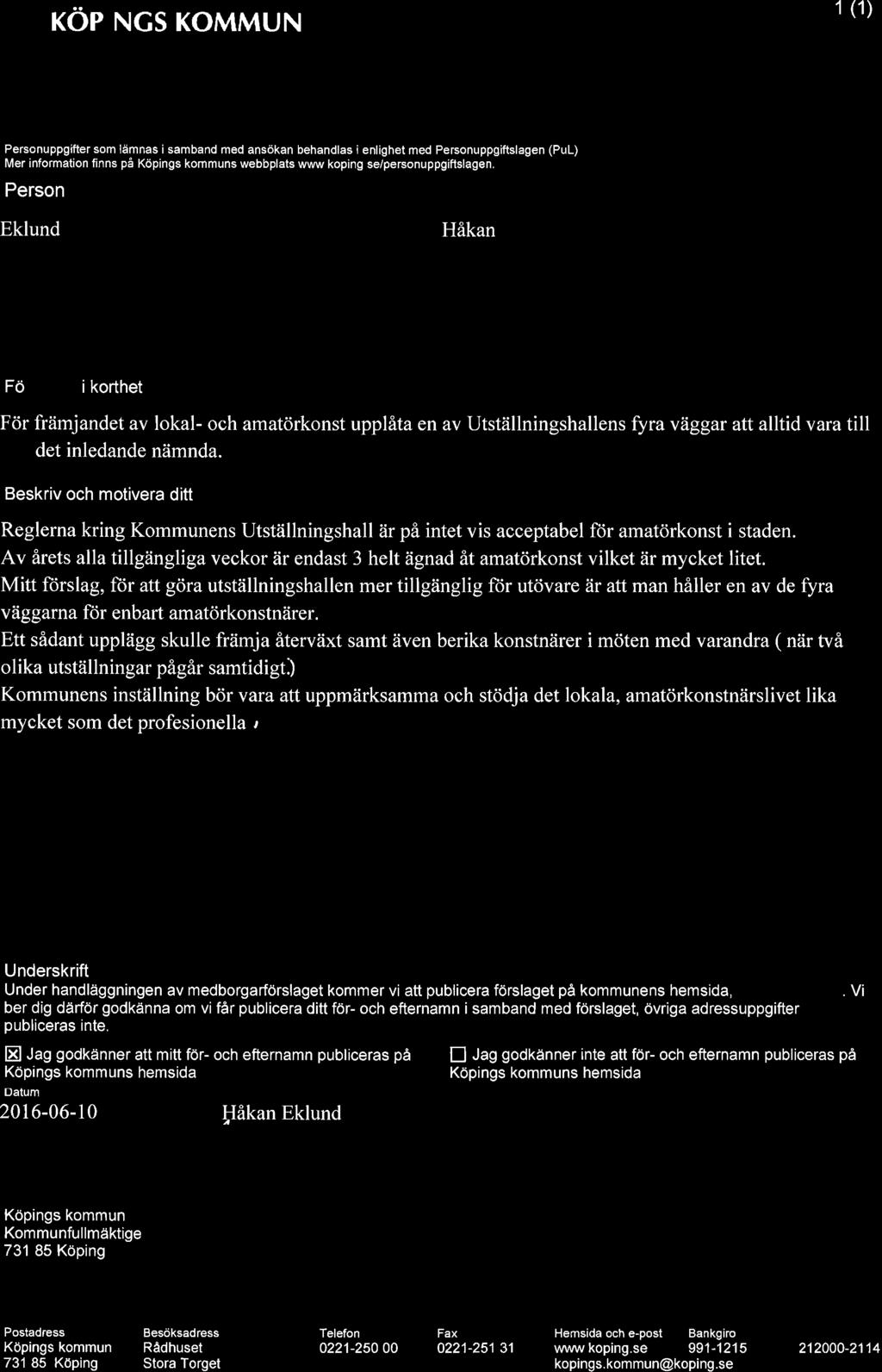 Person Eklund Förnamn Håkan Fö i korthet För främjandet av lokal- och amatörkonst upplåta en av Utställninshallens fyra väar att alltid vara till det inledande nämnda.