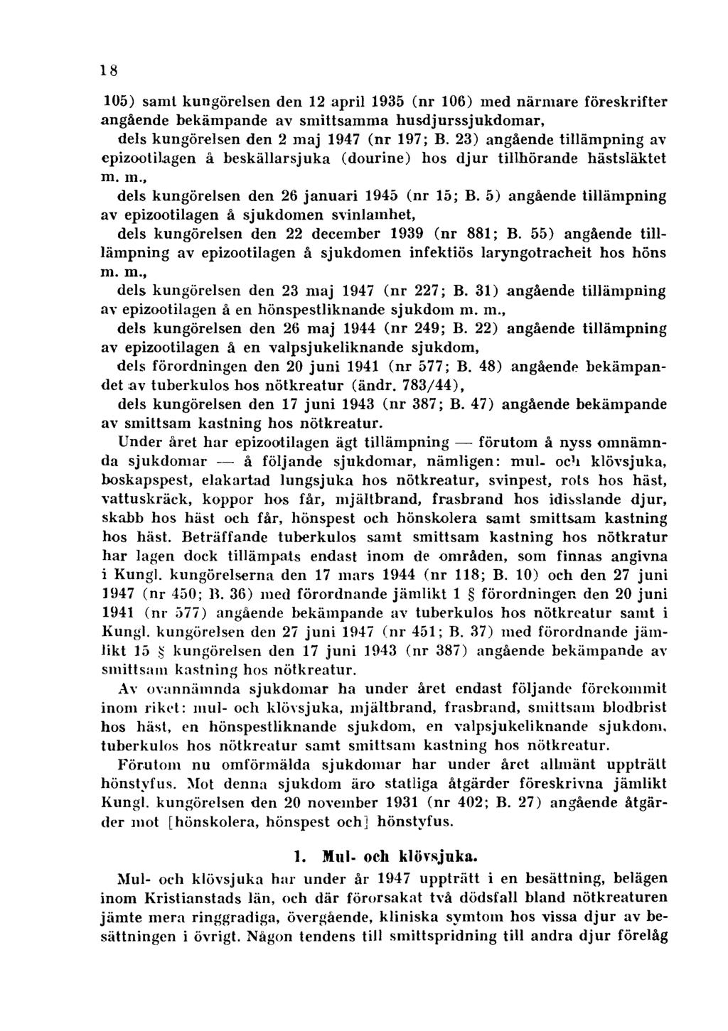 18 105) samt kungörelsen den 12 april 1935 (nr 106) med närmare föreskrifter angående bekämpande av smittsamma husdjurssjukdomar, dels kungörelsen den 2 maj 1947 (nr 197; B.