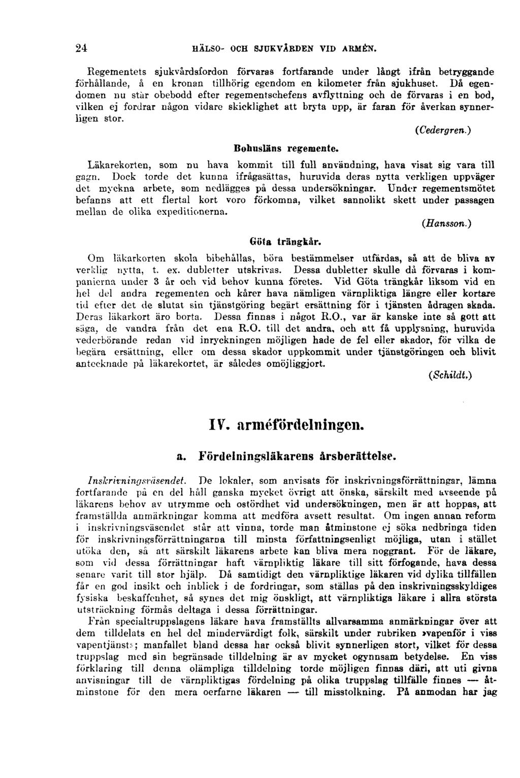 24 HÄLSO- OCH SJUKVÅRDEN VID ARMÉN. Regementets sjukvårdsfordon förvaras fortfarande under långt ifrån betryggande förhållande, å en kronan tillhörig egendom en kilometer från sjukhuset.