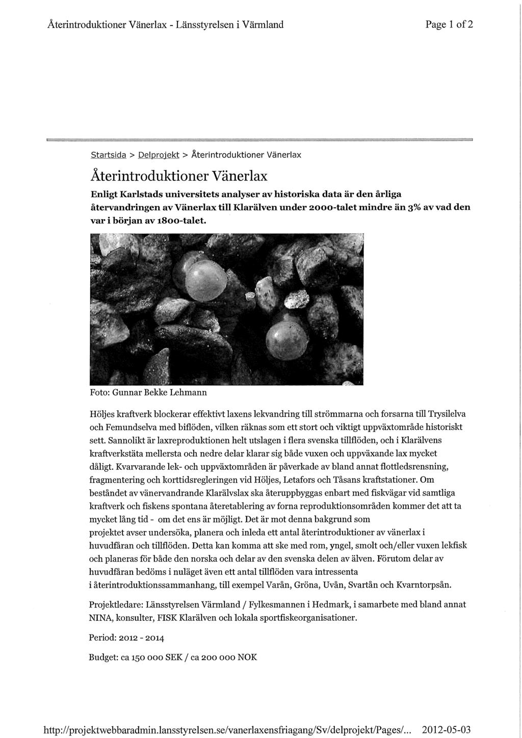 Återintroduktioner Vänerlax - Länsstyrelsen i Värmland Page 1 o f2 Startsida > Delproiekt > Återintroduktioner Vänerlax Återintroduktioner Vänerlax Enligt Karlstads universitets analyser av