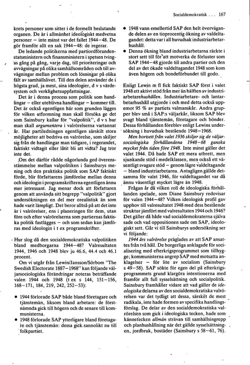 Socialdemokratisk... 167 krets personer som sitter i de formellt beslutande organen. De är i allmänhet ideologiskt medvetna personer inte minst var det fallet 1944 48.