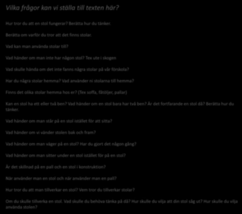 Finns det olika stolar hemma hos er? (Tex soffa, fåtöljer, pallar) urskilja utforska dokumentera resonera ställa frågor samtala reflektera se samband argumentera Kan en stol ha ett eller två ben?