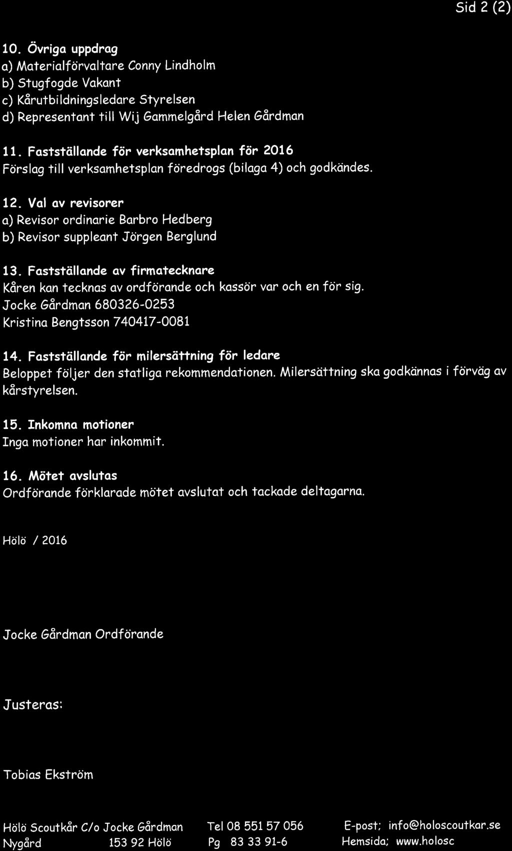 sid? (2) 10. övriga uppdrag o) Moteriolf örvqltore Conny Lindho lm b) Stugfogde Vqkont c) Kårutbildningsledore Styrelsen d) Representont till Wij Gammelgärd Helen Gårdmqn 11.